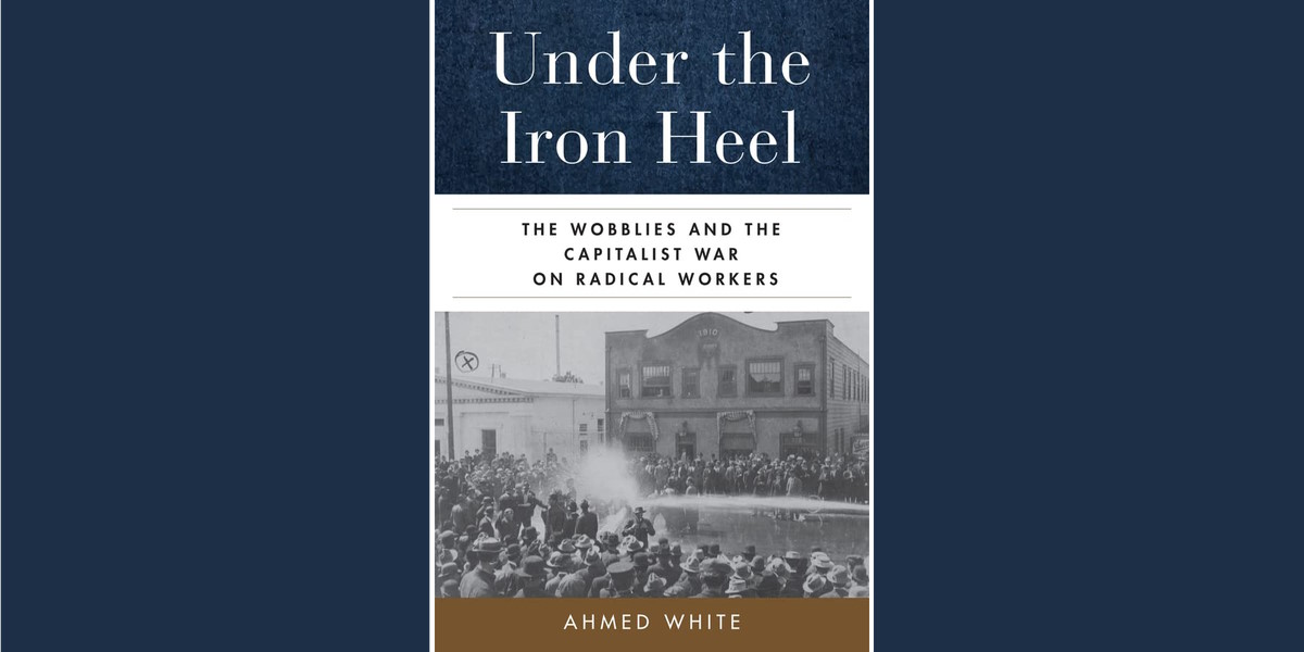 Under the Iron Heel: The Wobblies
